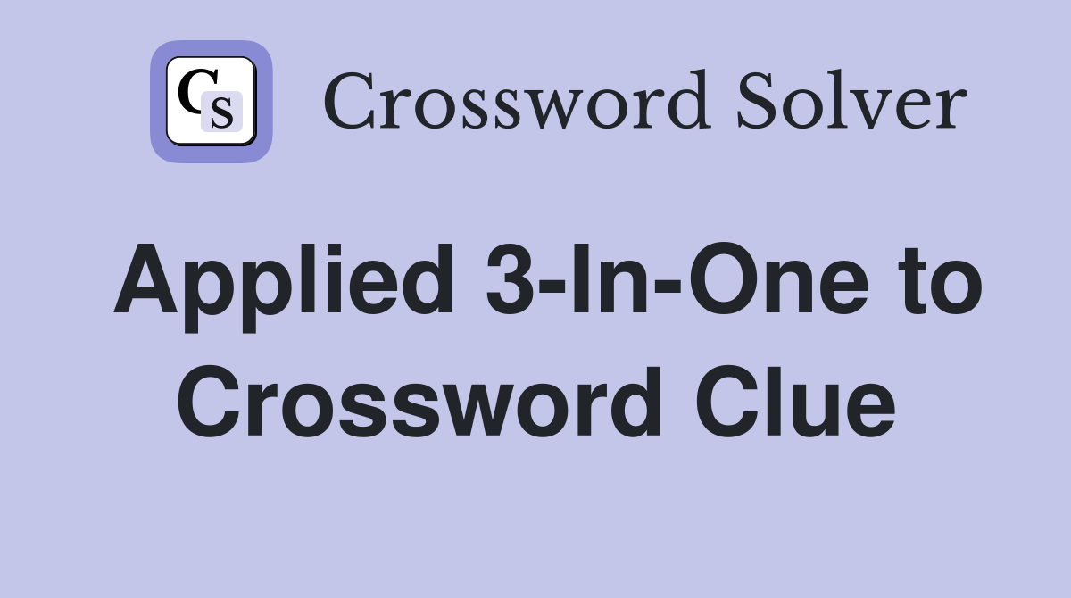 Applied 3-In-One to Crossword Clue