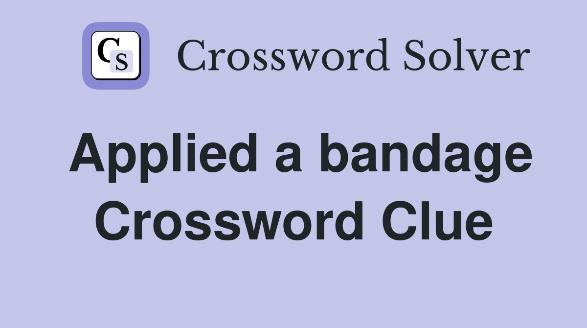 Applied a bandage Crossword Clue