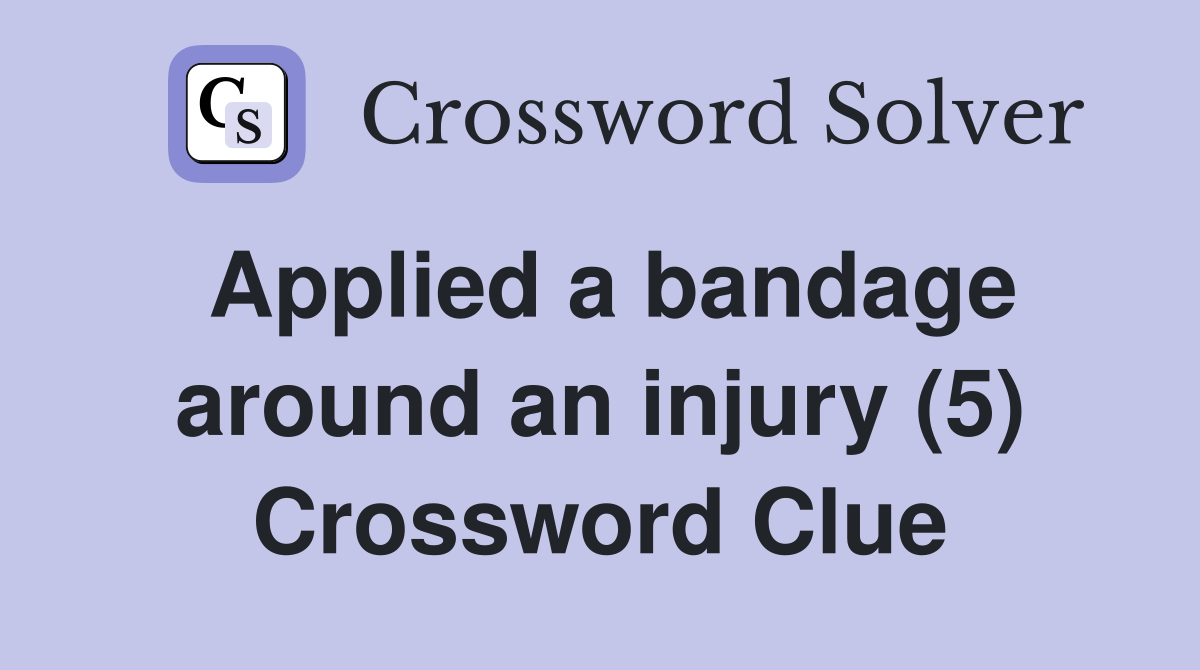 Applied a bandage around an injury (5) Crossword Clue