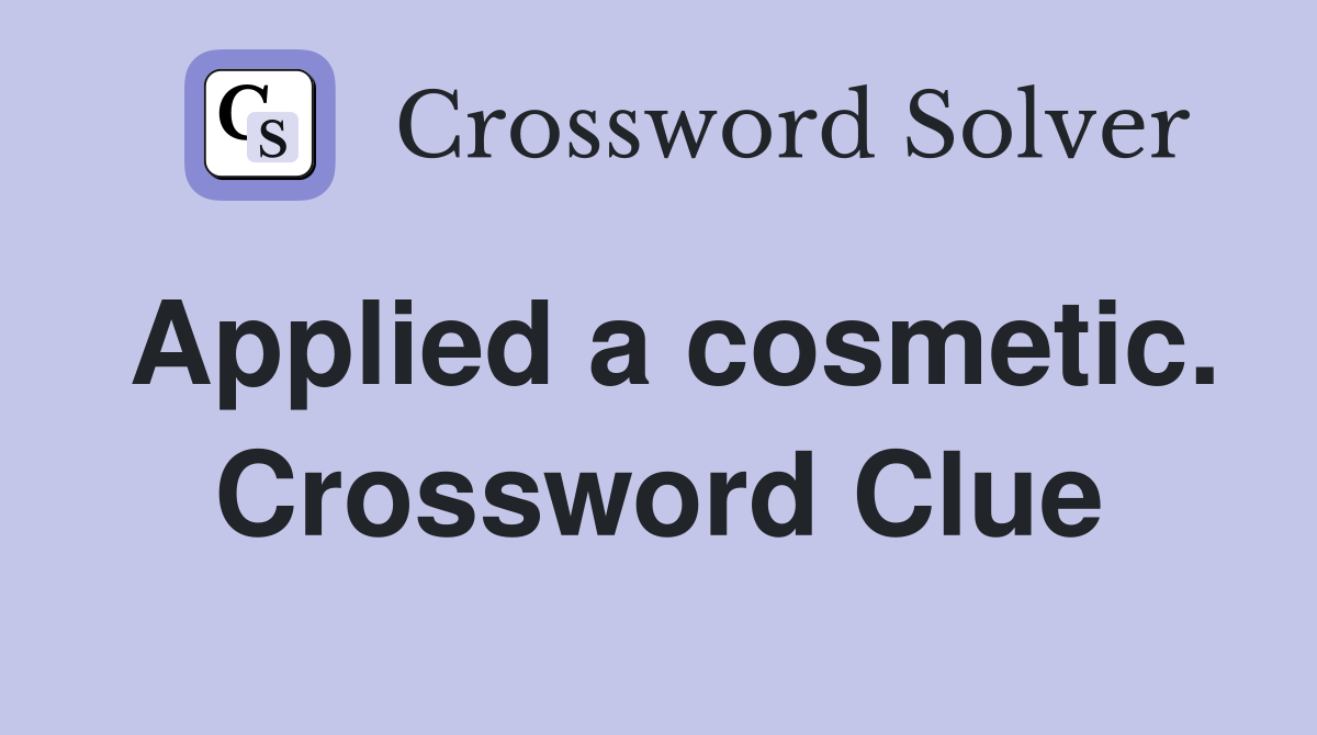 Applied a cosmetic. Crossword Clue