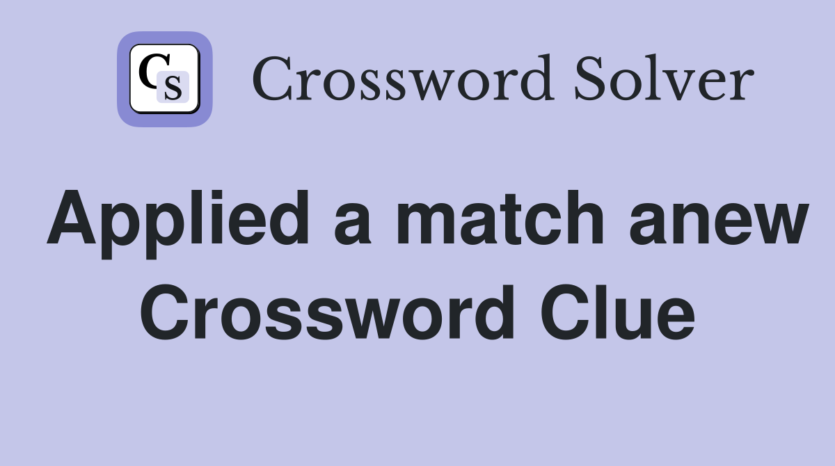 Applied a match anew Crossword Clue