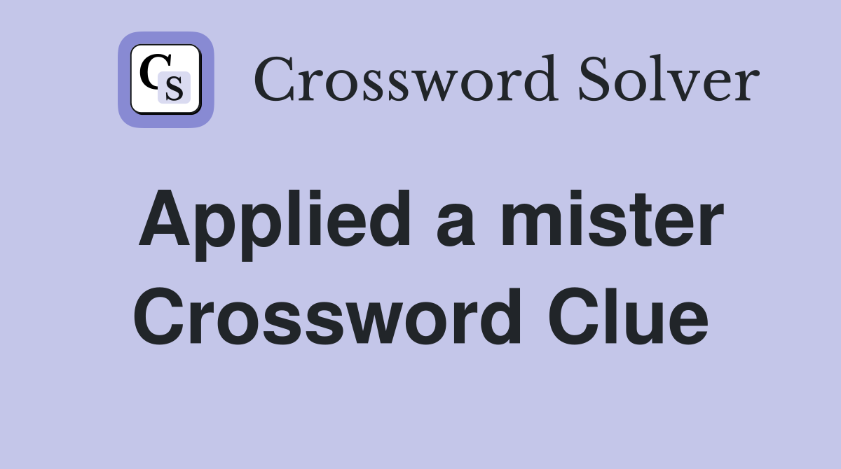 Applied a mister Crossword Clue