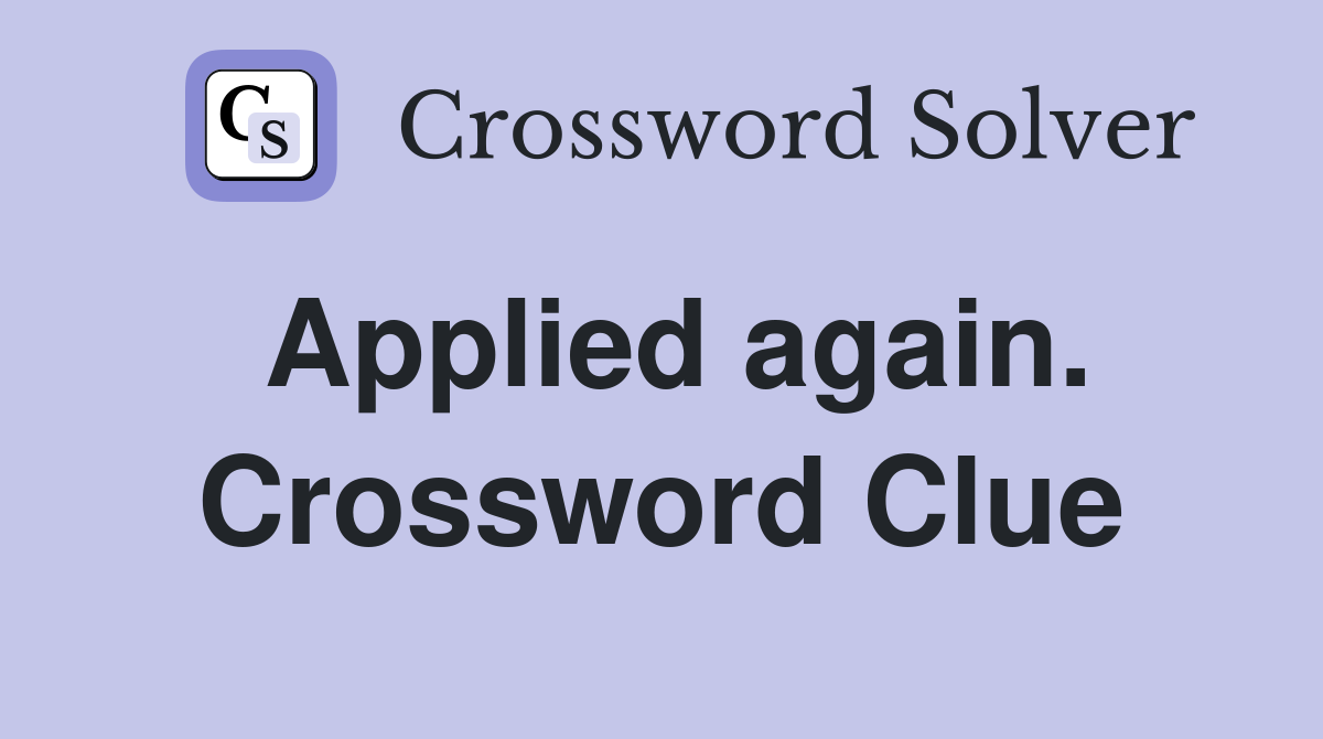 Applied again. Crossword Clue