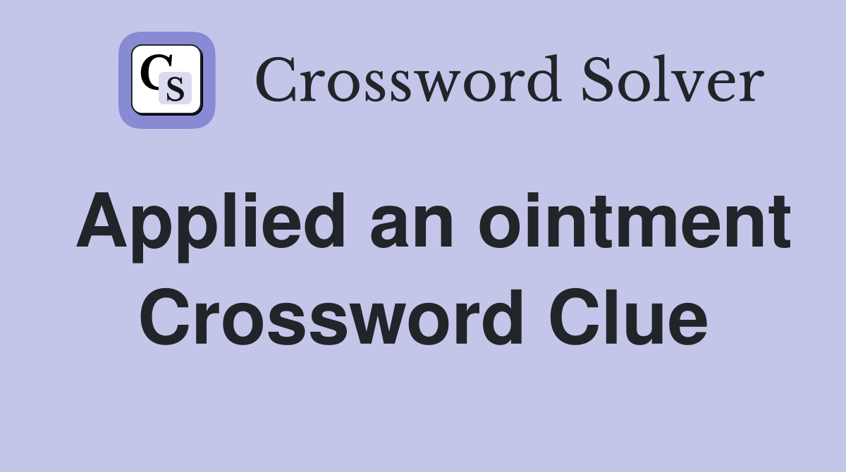 Applied an ointment Crossword Clue
