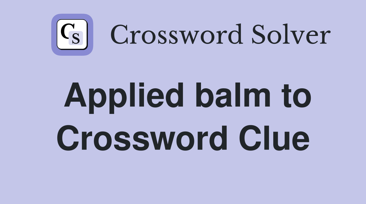 Applied balm to Crossword Clue