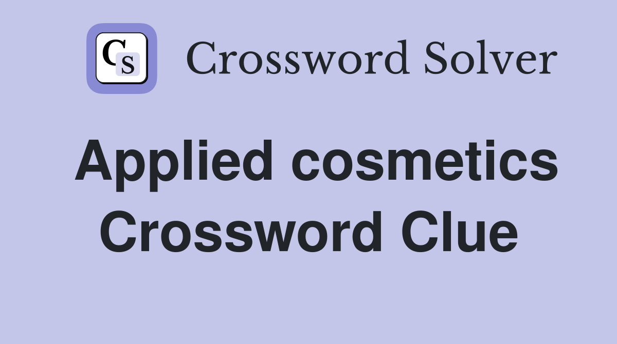 Applied cosmetics Crossword Clue