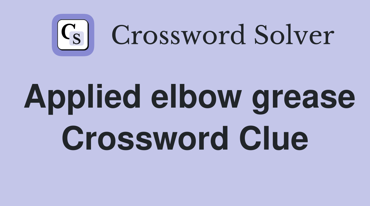 Applied elbow grease Crossword Clue