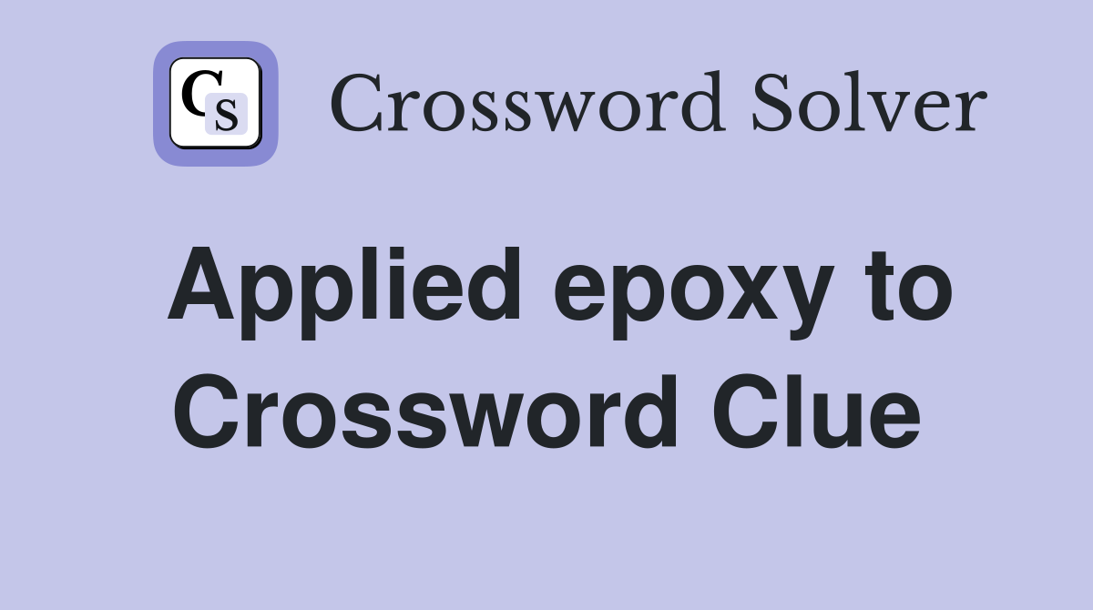 Applied epoxy to Crossword Clue