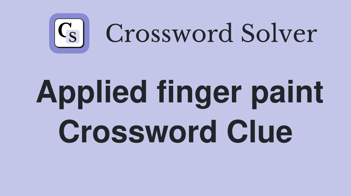 Applied finger paint Crossword Clue