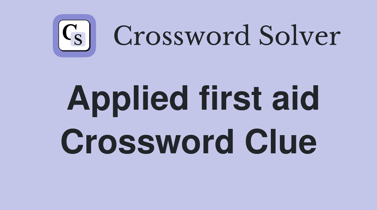 Applied first aid Crossword Clue