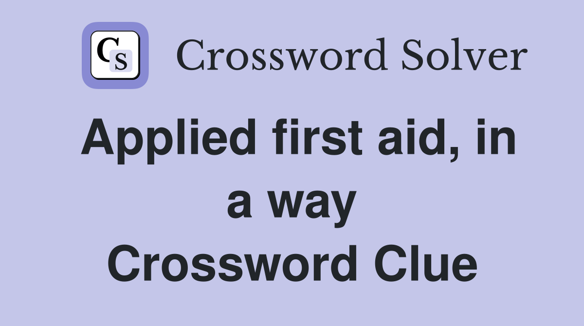 Applied first aid, in a way Crossword Clue