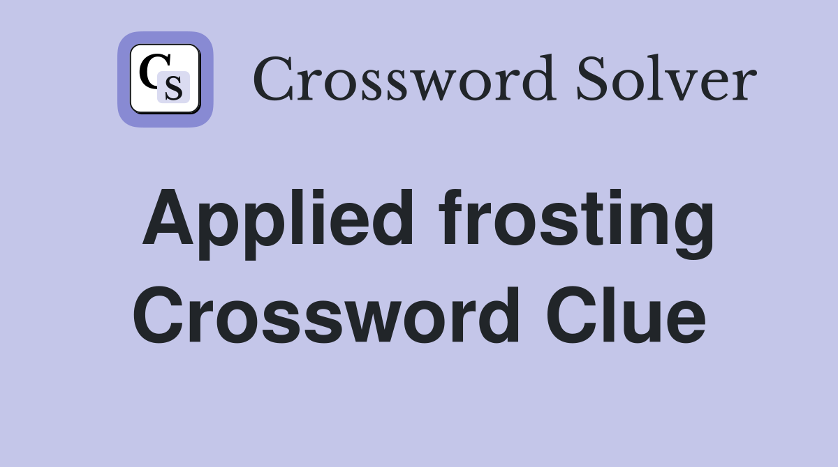 Applied frosting Crossword Clue