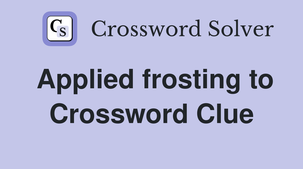 Applied frosting to Crossword Clue