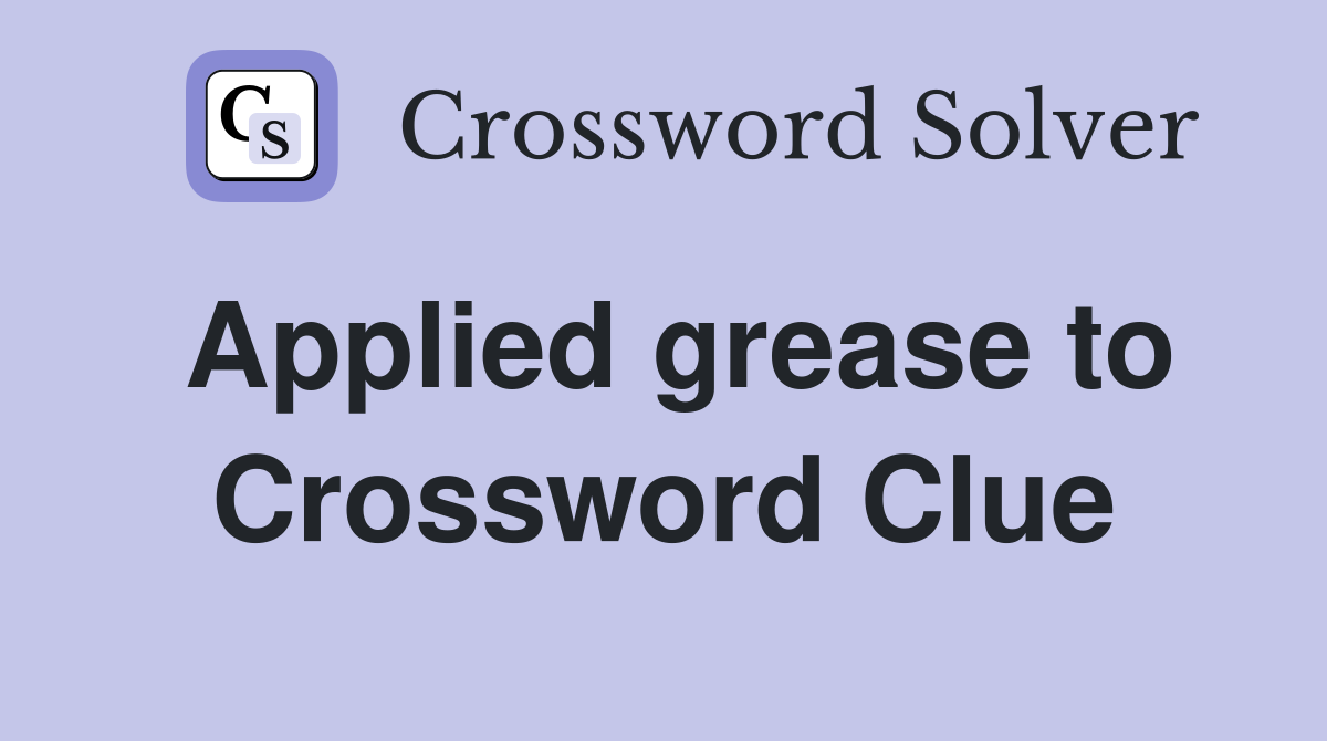 Applied grease to Crossword Clue