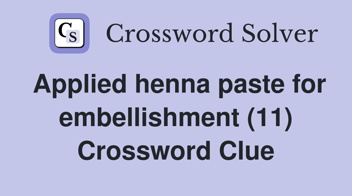 Applied henna paste for embellishment (11) Crossword Clue