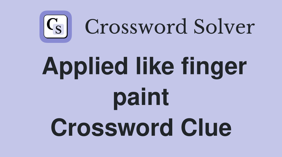 Applied like finger paint Crossword Clue