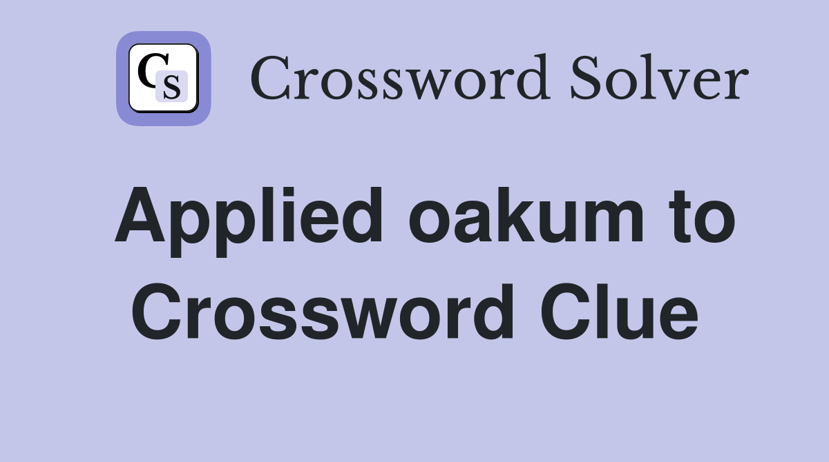 Applied oakum to Crossword Clue