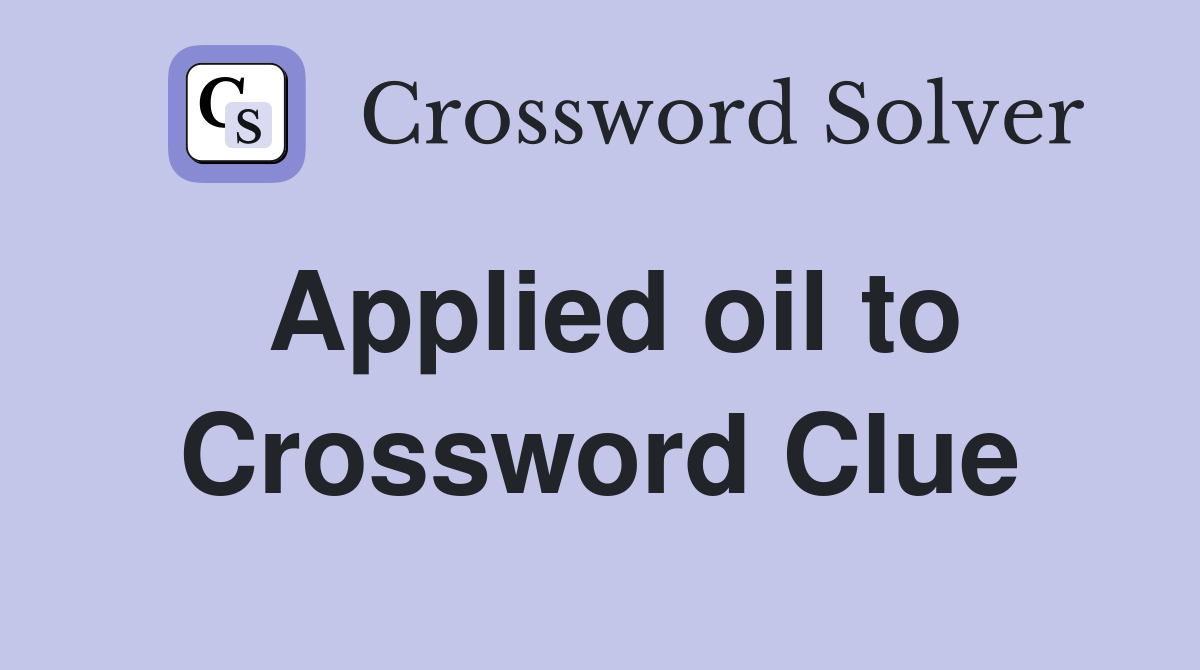 Applied oil to Crossword Clue