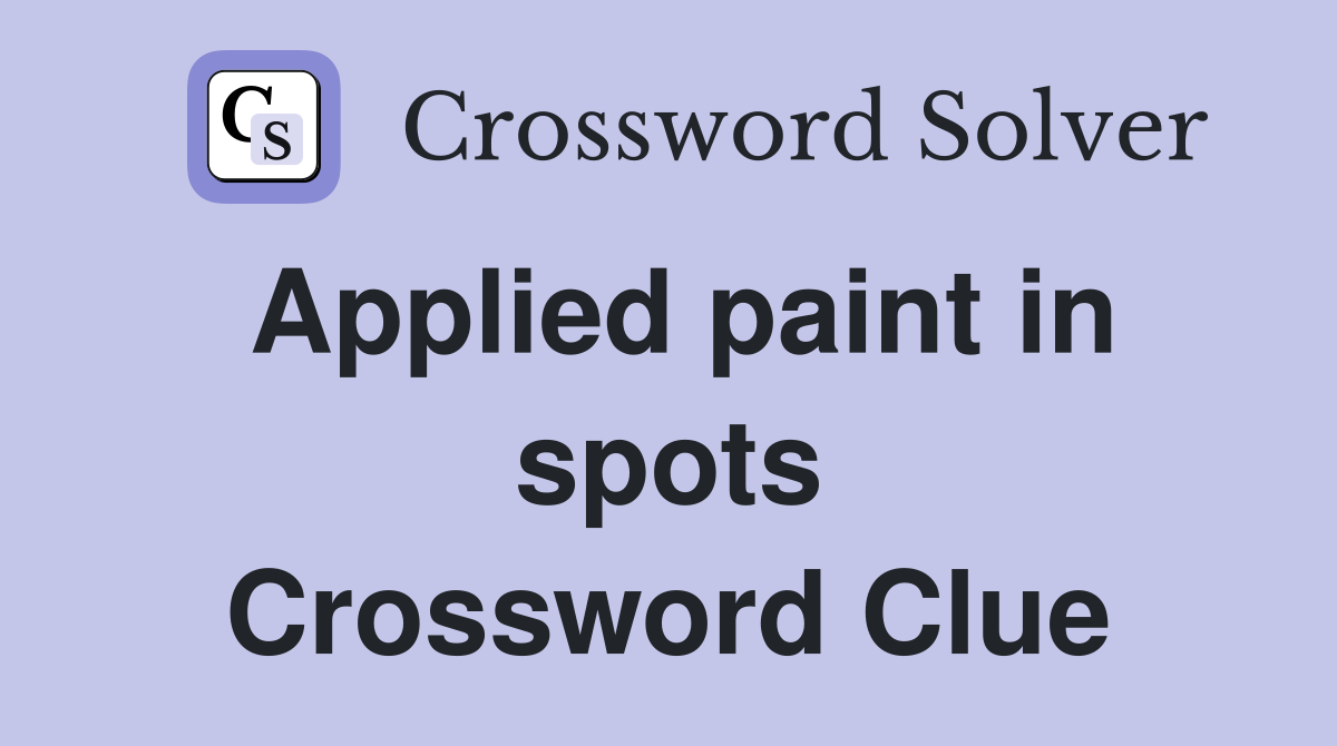 Applied paint in spots Crossword Clue