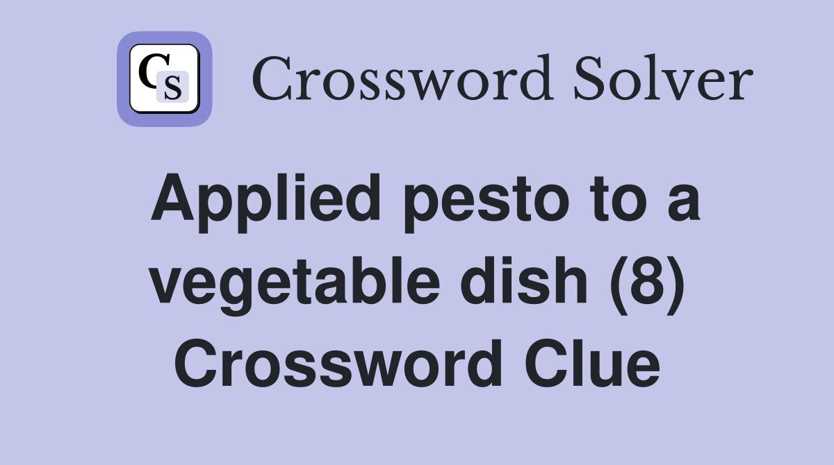 Applied pesto to a vegetable dish (8) Crossword Clue