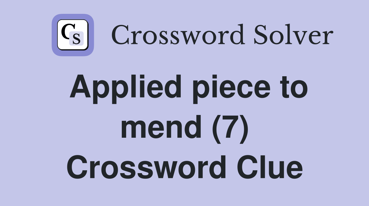 Applied piece to mend (7) Crossword Clue