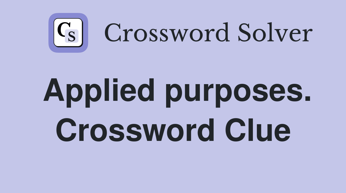 Applied purposes. Crossword Clue