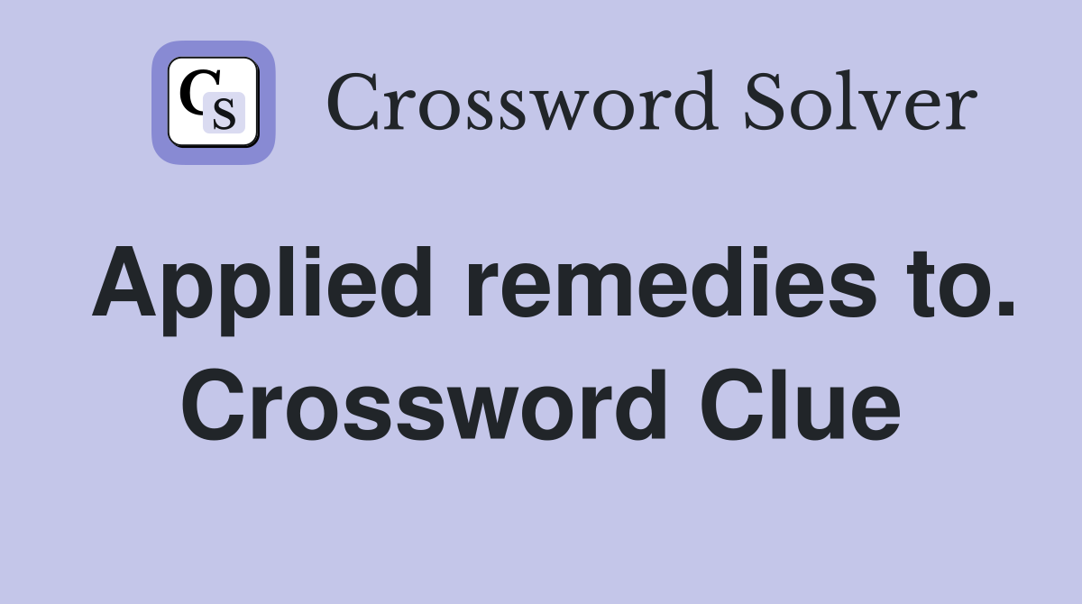 Applied remedies to. Crossword Clue