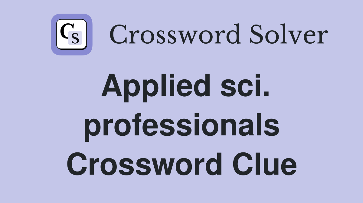 Applied sci. professionals Crossword Clue