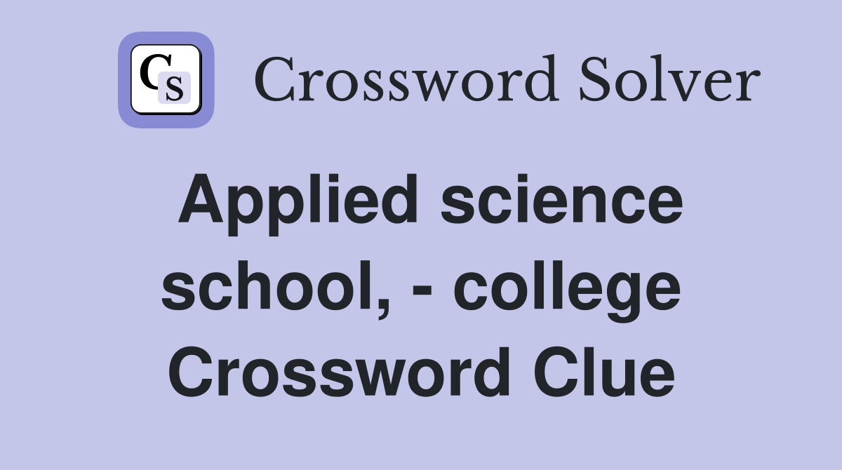Applied science school, - college Crossword Clue
