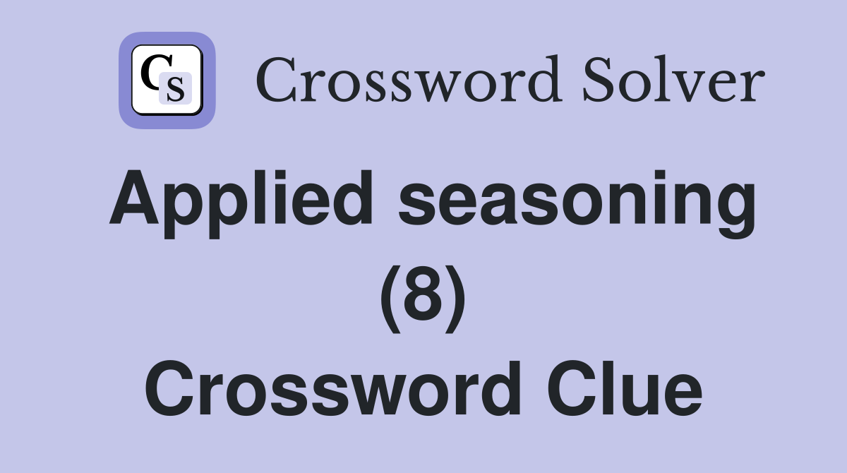 Applied seasoning (8) Crossword Clue