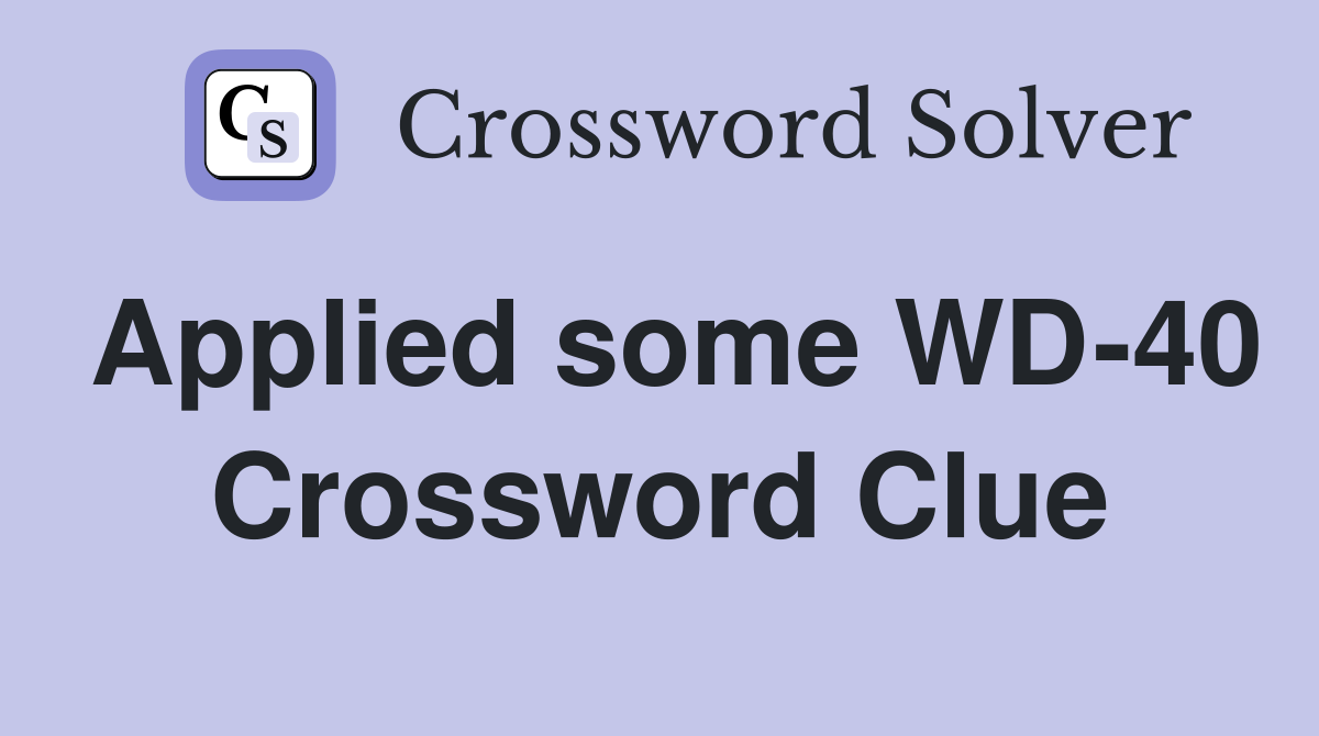 Applied some WD-40 Crossword Clue