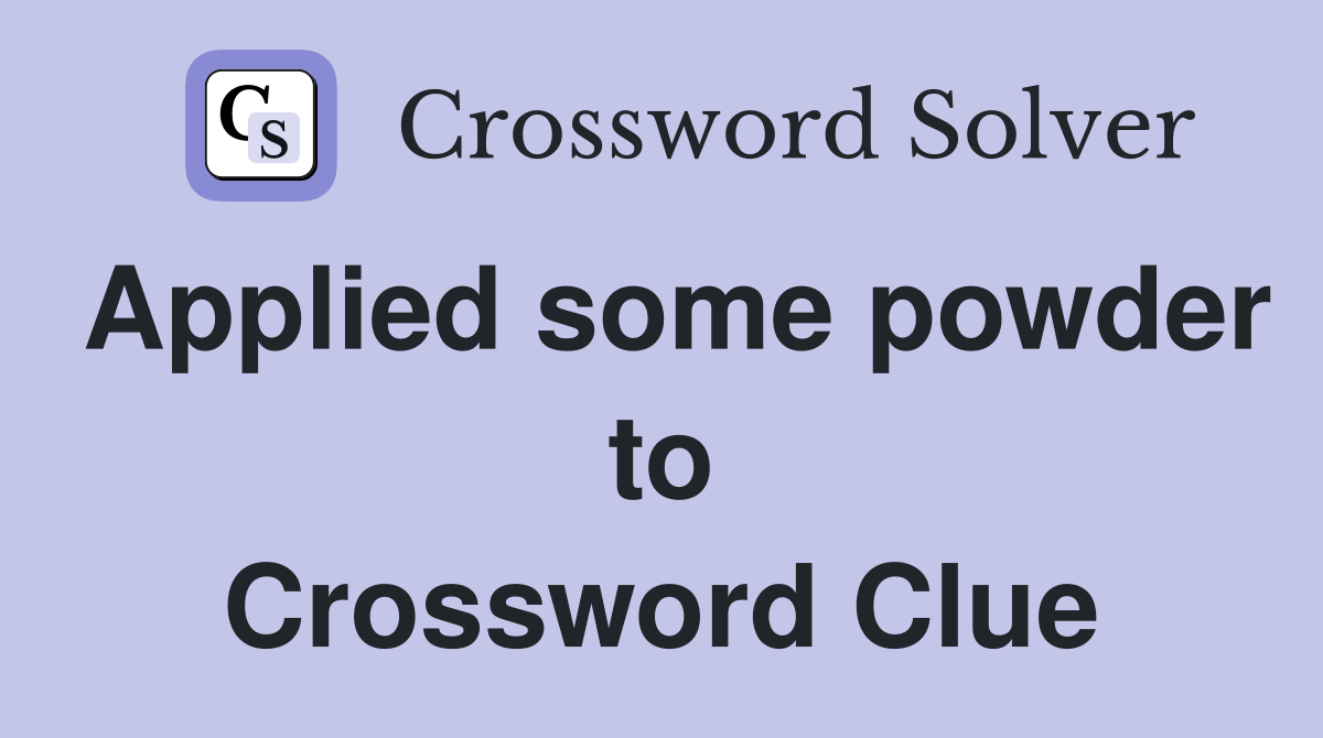 Applied some powder to Crossword Clue