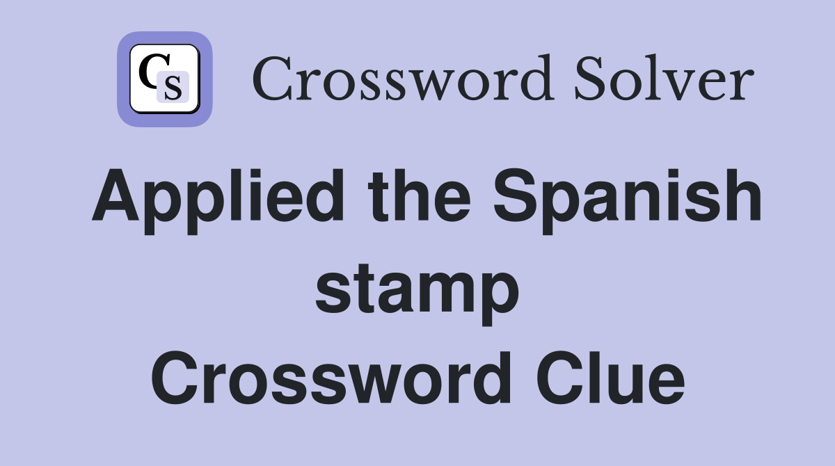 Applied the Spanish stamp Crossword Clue