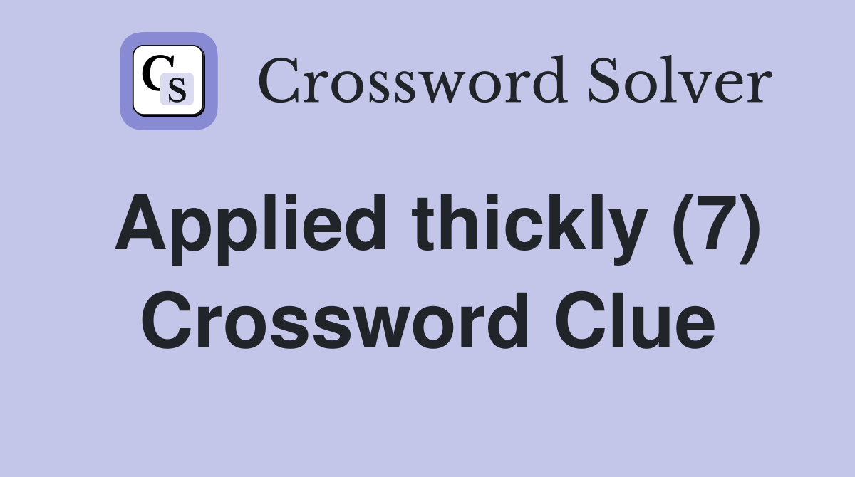 Applied thickly (7) Crossword Clue