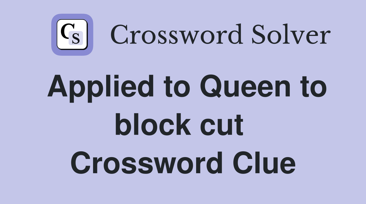 Applied to Queen to block cut  Crossword Clue