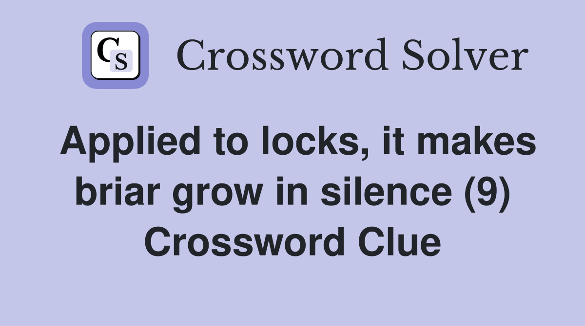 Applied to locks, it makes briar grow in silence (9) Crossword Clue