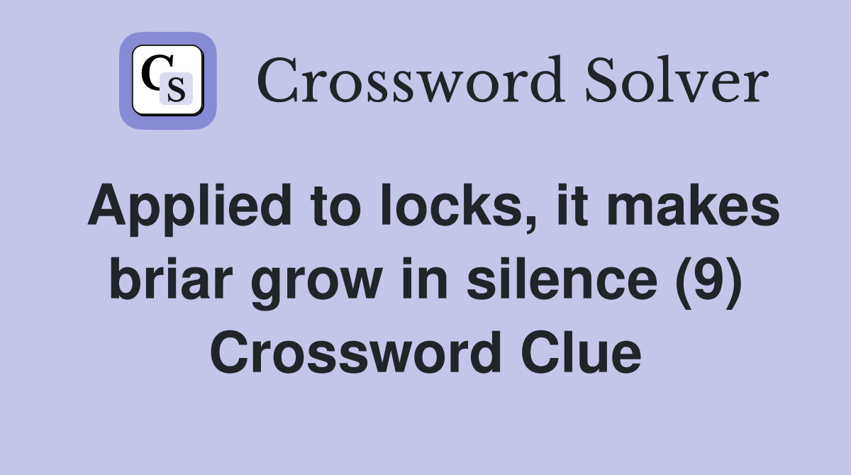 Applied to locks it makes briar grow in silence (9) Crossword Clue