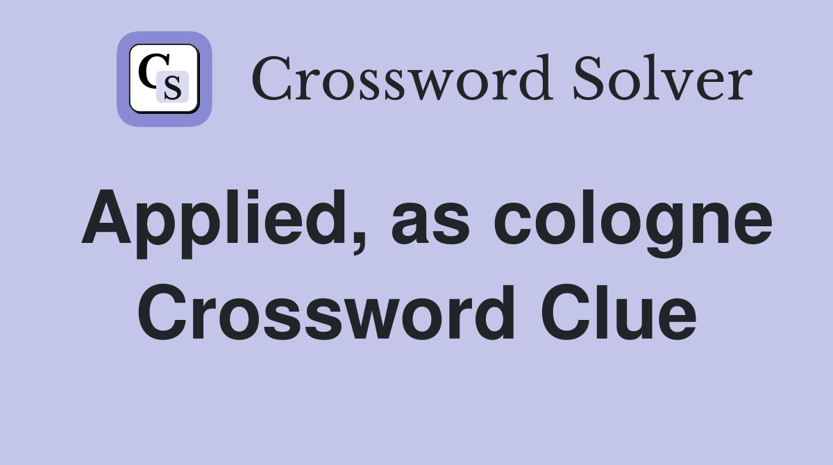Applied, as cologne Crossword Clue