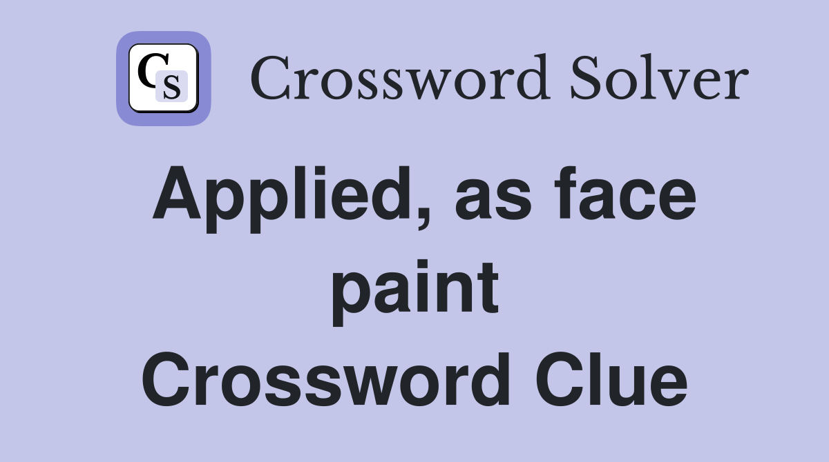 Applied, as face paint Crossword Clue