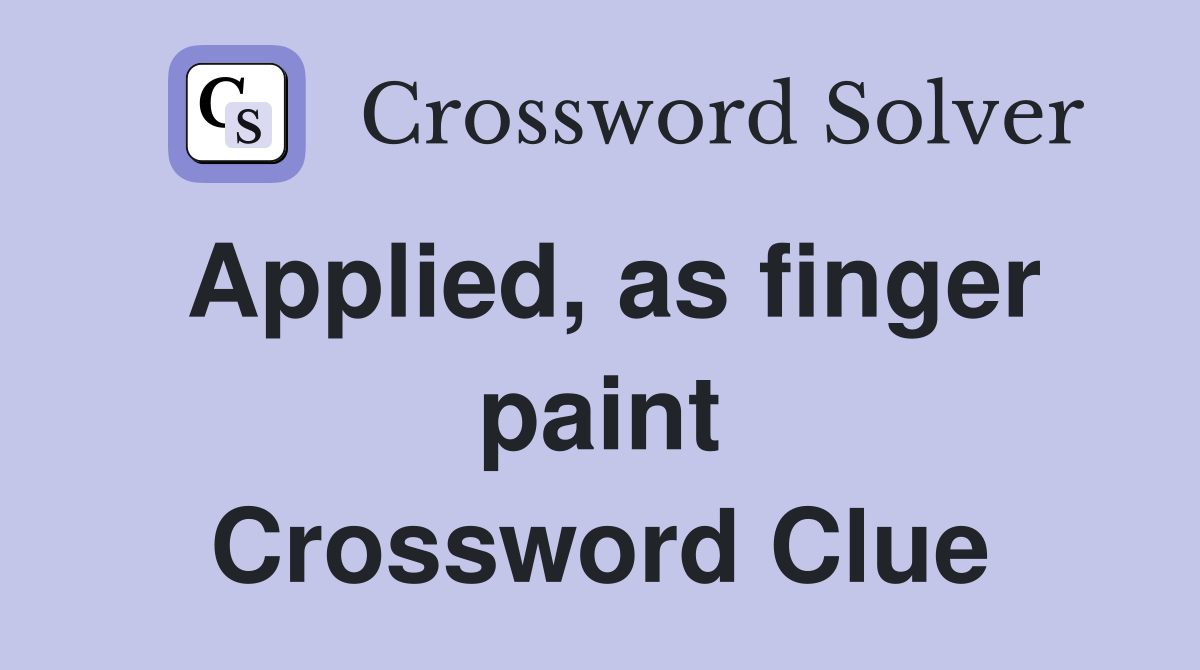 Applied, as finger paint Crossword Clue