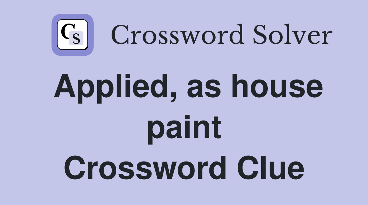 Applied, as house paint Crossword Clue