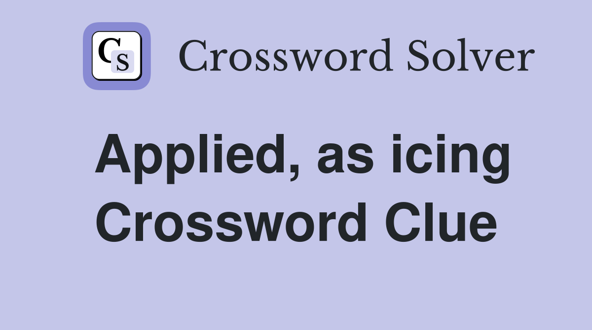 Applied, as icing Crossword Clue