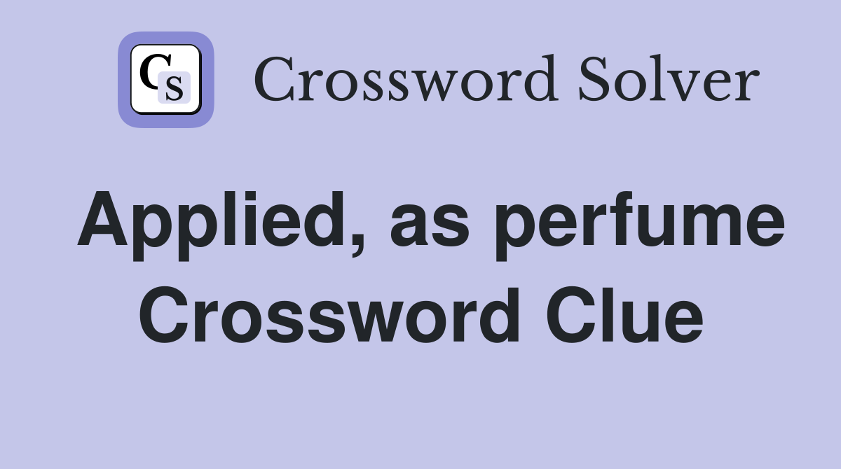 Applied as perfume Crossword Clue Answers Crossword Solver