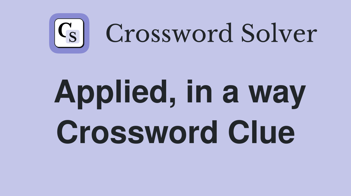 Applied, in a way Crossword Clue