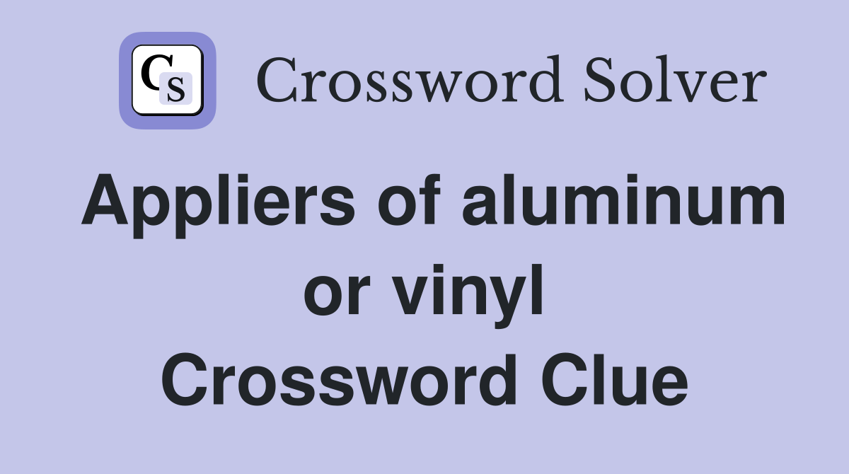 Appliers of aluminum or vinyl Crossword Clue