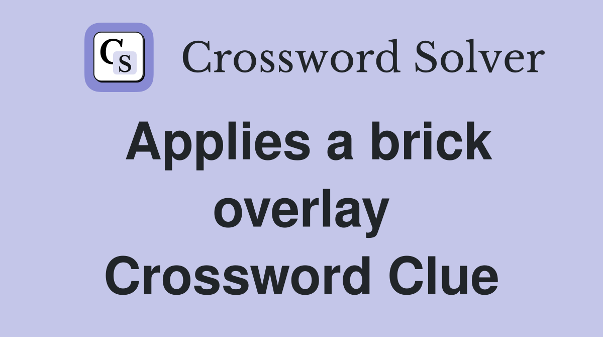 Applies a brick overlay Crossword Clue