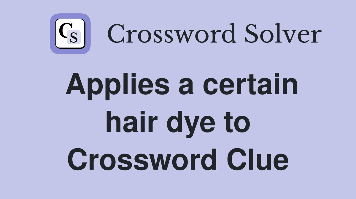 Applies a certain hair dye to Crossword Clue