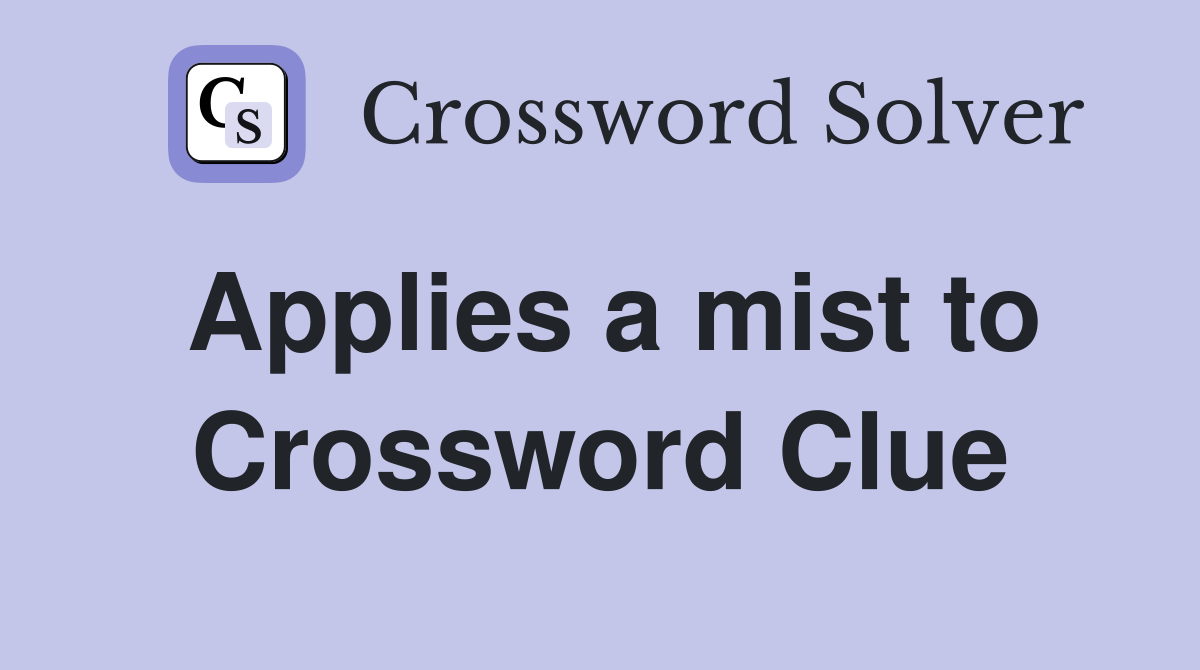 Applies a mist to Crossword Clue