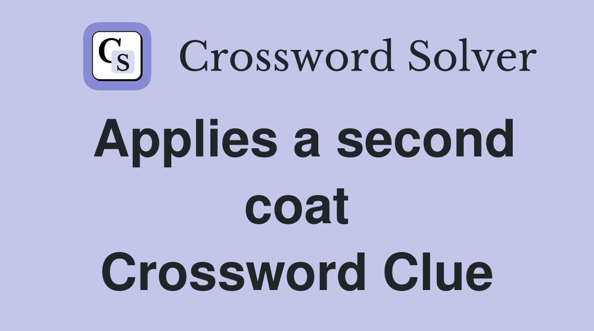 Applies a second coat Crossword Clue