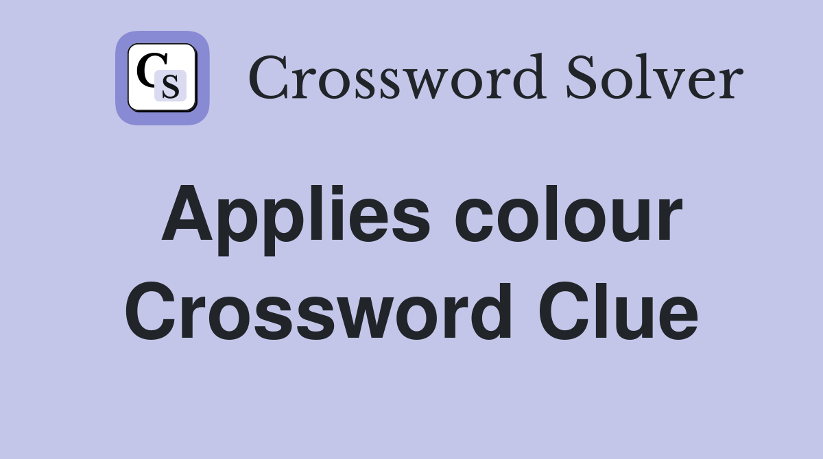Applies colour Crossword Clue